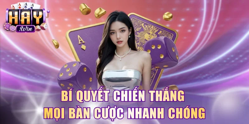 Bí quyết chiến thắng mọi bàn cược nhanh chóng