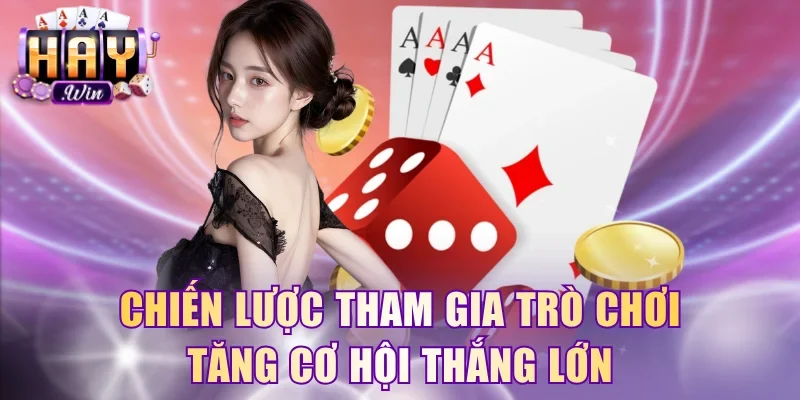 Chiến lược tham gia trò chơi tăng cơ hội thắng lớn