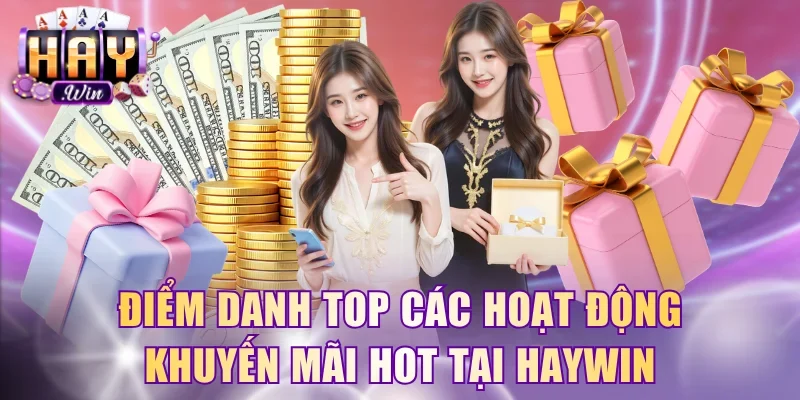 Điểm danh top các hoạt động khuyến mãi hot tại HayWin