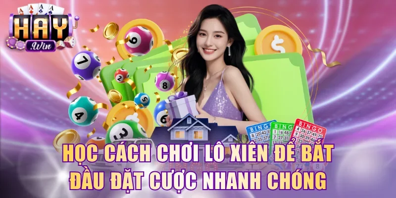 Học cách chơi lô xiên để bắt đầu đặt cược nhanh chóng