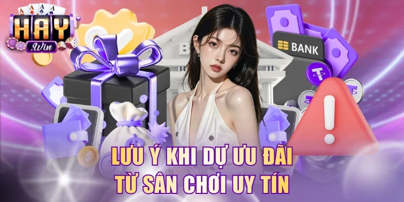 Lưu ý khi dự ưu đãi từ sân chơi uy tín