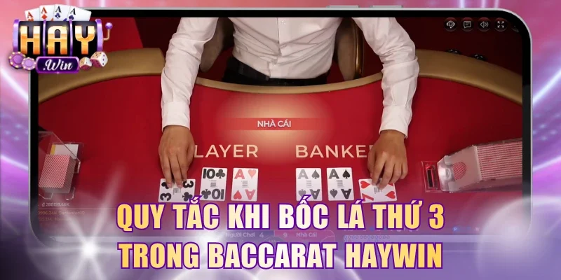 Quy tắc khi bốc lá thứ 3 trong Baccarat HayWin