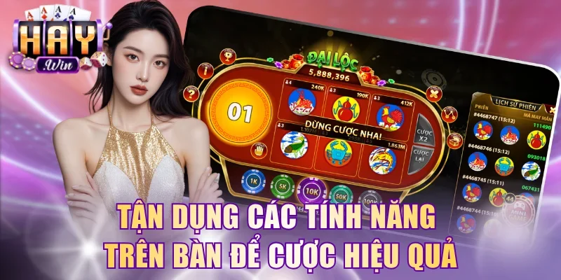 Tận dụng các tính năng trên bàn để cược hiệu quả
