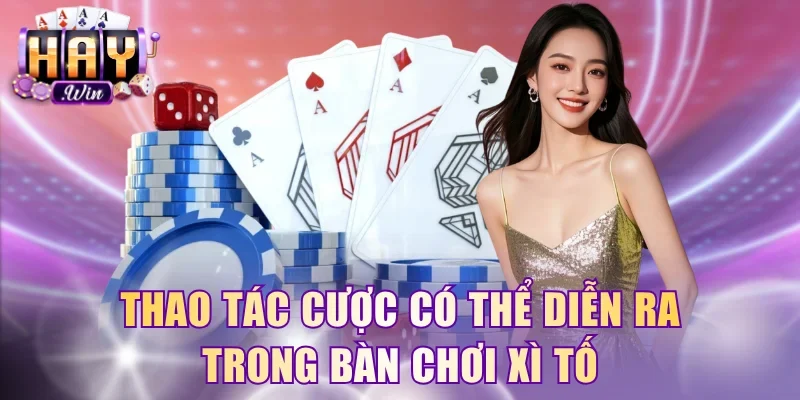 Thao tác cược có thể diễn ra trong bàn chơi Xì tố