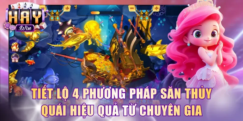 Tiết lộ 4 phương pháp săn thủy quái hiệu quả từ chuyên gia