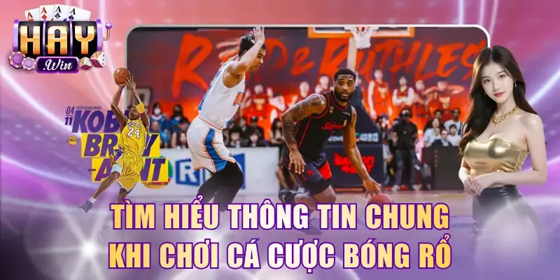Tìm hiểu thông tin chung khi chơi cá cược bóng rổ