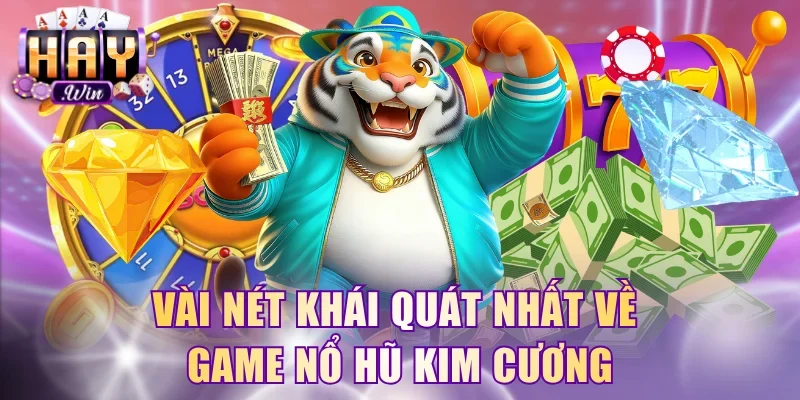 Vài nét khái quát nhất về game nổ hũ Kim Cương
