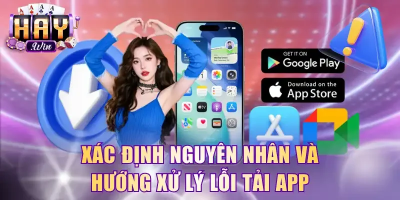 Xác định nguyên nhân và hướng xử lý lỗi tải app